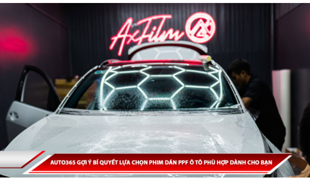 AUTO365 GỢI Ý BÍ QUYẾT LỰA CHỌN PHIM DÁN PPF Ô TÔ PHÙ HỢP DÀNH CHO BẠN